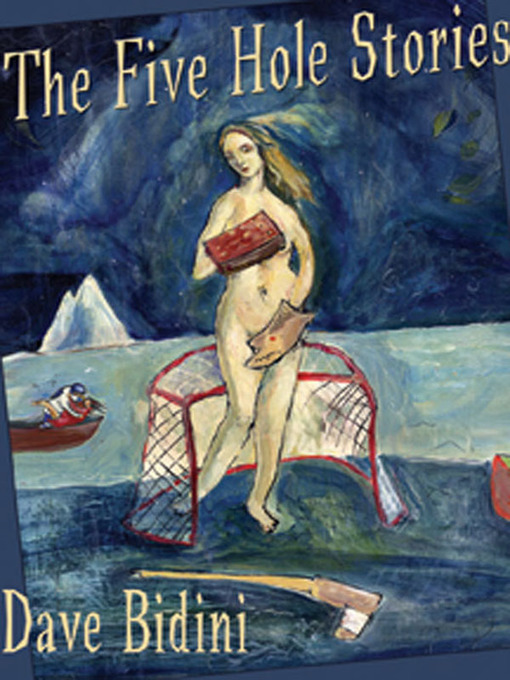Title details for The Five Hole Stories by Dave Bidini - Available